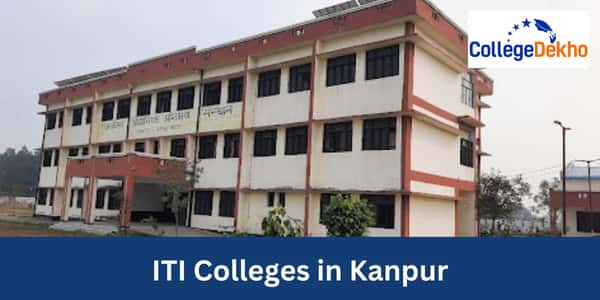 ITI Colleges in Kanpur: Private and Govt Institutions, Trades Offered ...