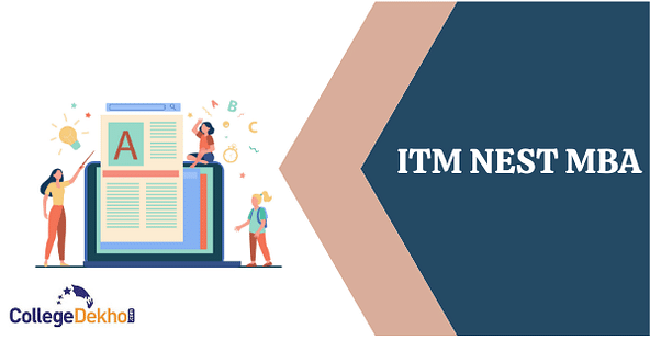 ITM NEST MBA 2022 : Dates, Registrations, Pattern, Admit Card, Result, Counselling