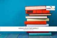Kerala Plus Two Result 2022 (Released): Steps to Check DHSE 12th Result, Direct Link