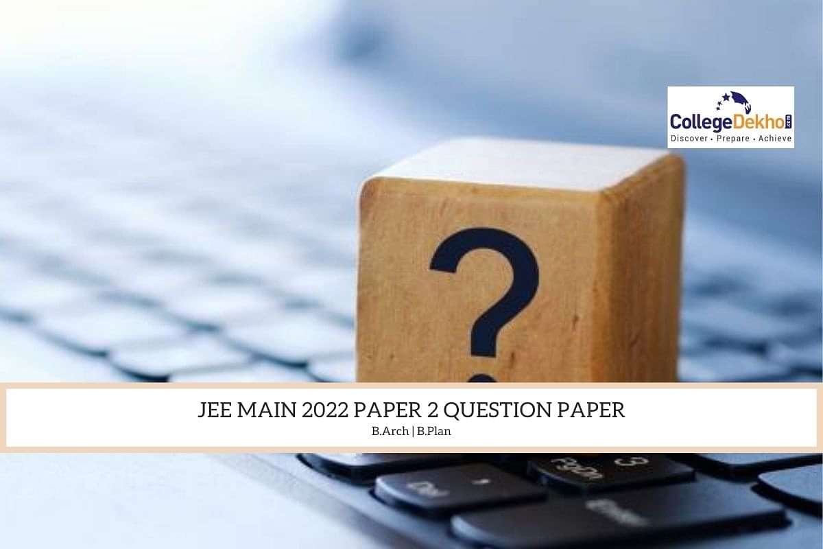 JEE Main 2022 Paper 2 Question Paper: Download PDF For B.Arch, B.Plan ...