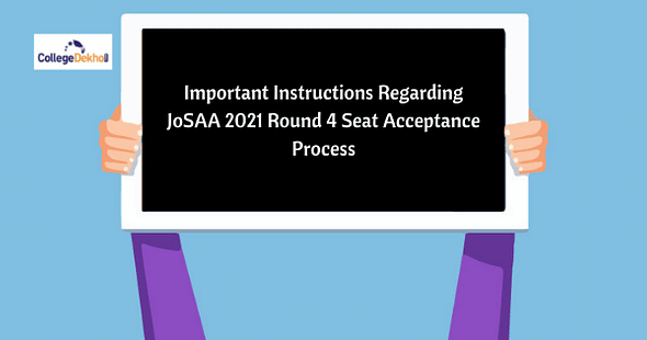 Important Instructions Regarding JoSAA 2021 Round 4 Seat Acceptance & Reporting Process
