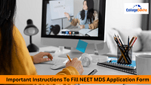 Important Instructions To Fill NEET MDS 2024 Application Form