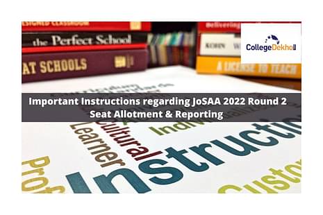 Important Instructions regarding JoSAA 2022 Round 2 Seat Allotment & Reporting