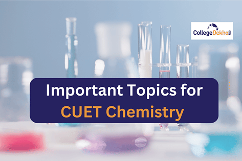 Important Topics for CUET Chemistry 2025 | CollegeDekho