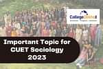 सीयूईटी समाजशास्त्र महत्वपूर्ण टॉपिक 2025 (Important Topic for CUET Sociology 2025 in Hindi)