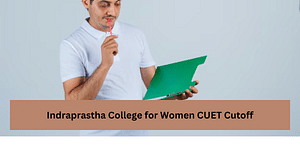 Indraprastha College for Women CUET Cutoff For 2024: Expected Cutoff Based on Previous Trends