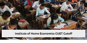 Institute of Home Economics CUET Cutoff for 2024: Expected Cutoff Based on Previous Trends