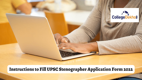 Instructions to Fill UPSC Stenographer Application Form 2022