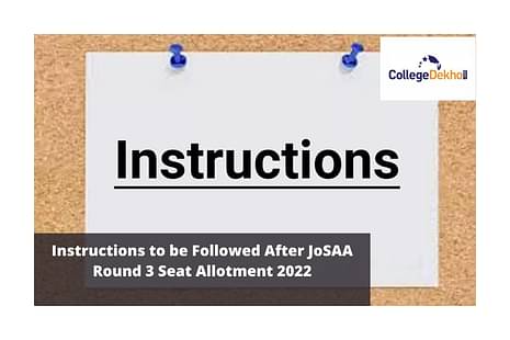 Instructions to be Followed After JoSAA Round 3 Seat Allotment 2022