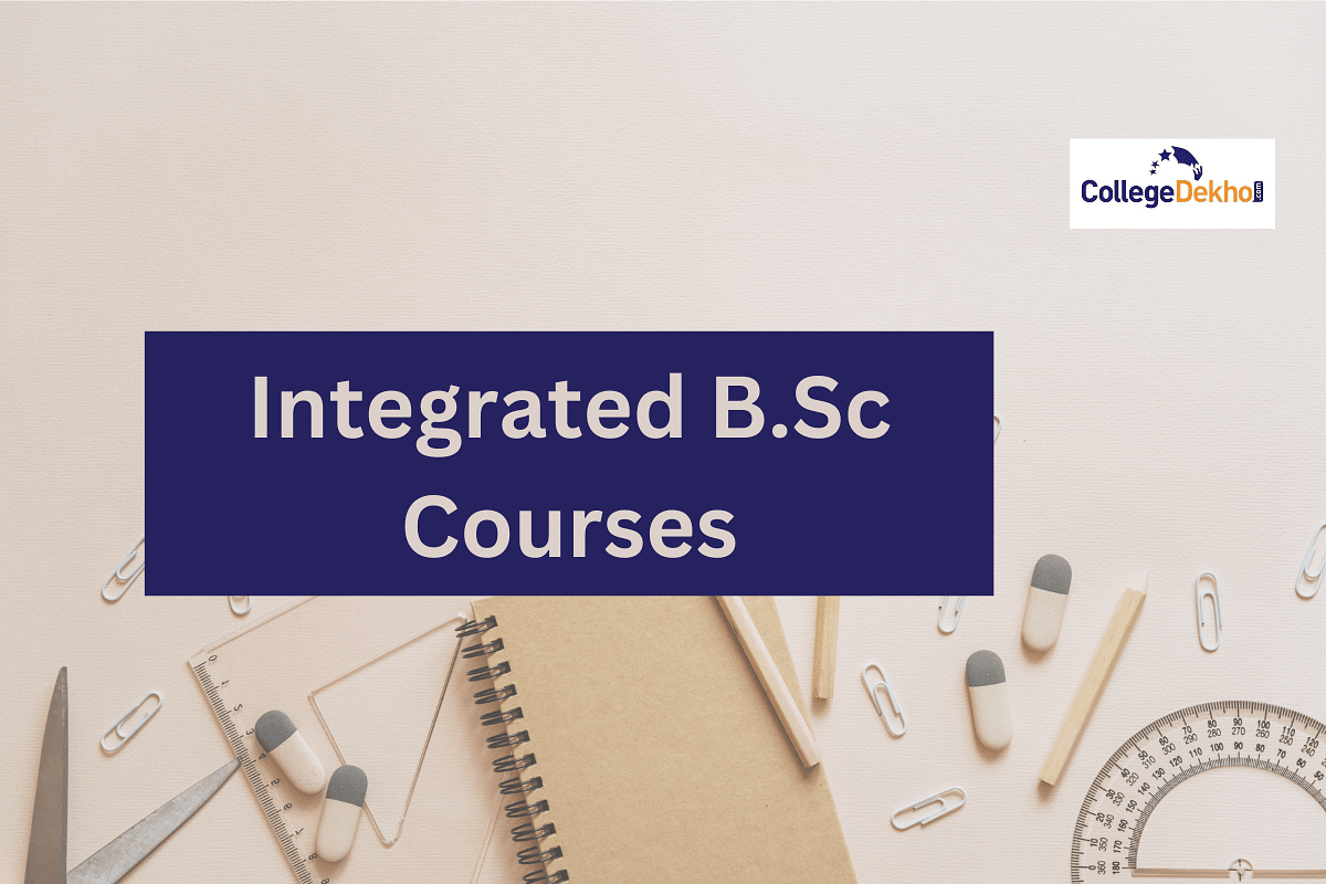 Integrated BSc Courses - Admission Process, Exams, Eligibility ...