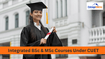 Integrated BSc & MSc Courses Under CUET