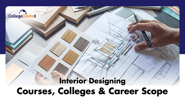 Interior Designing Courses, Career Prospects, Salary & Colleges