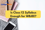 Is Class 12 Syllabus Enough for WBJEE?