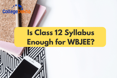 Is Class 12 Syllabus Enough for WBJEE?