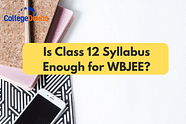 Is Class 12 Syllabus Enough for WBJEE?