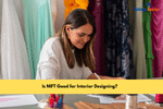 Is NIFT Good for Interior Designing?