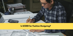 Is UCEED for Fashion Designing?