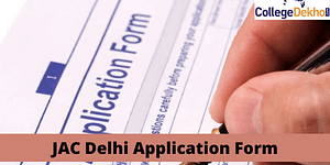 JAC Delhi Application Form: Dates, Registration, Fee, Process, Documents, Apply Online