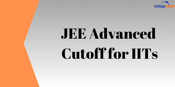 JEE Advanced 2024 Cutoff for IITs: Category-wise Cutoff & Previous Year Cutoff Marks