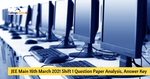 JEE Main 16th March 2021 Shift 1 Question Paper Analysis, Answer Key, Solutions