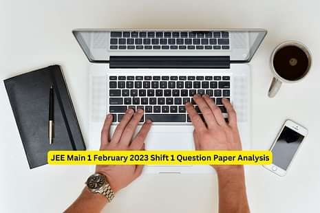 JEE Main 1 February 2023 Shift 1 Question Paper Analysis: Unofficial Answer Key, Expert Solutions