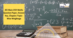 JEE Main 2021 Maths Question Paper & Answer Key: Check Chapter/Topic Wise Weightage Analysis, Download PDF