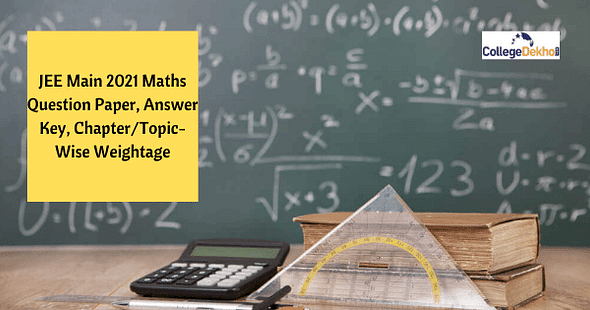 JEE Main 2021 Maths Question Paper & Answer Key: Check Chapter/Topic Wise Weightage Analysis, Download PDF
