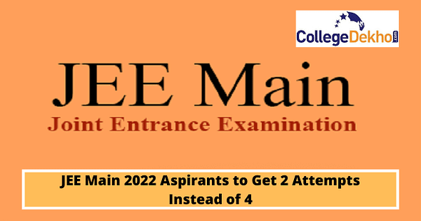 JEE Main 2022 Aspirants to Get 2 Attempts Instead of 4