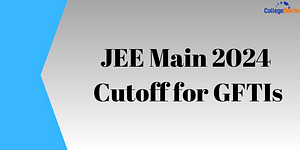 JEE Main 2024 cutoff for GFTIs