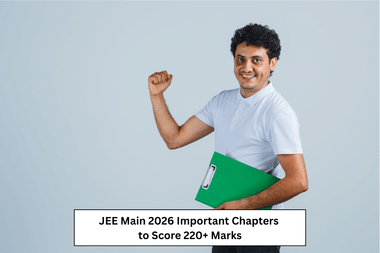 JEE Main 2026 Important Chapters to Score 220+ Marks