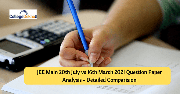 JEE Main 20th July vs 16th March 2021 Question Paper Analysis – Check Detailed Comparison