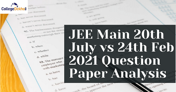 JEE Main 20th July vs 24th Feb 2021 Question Paper Analysis - Check Detailed Comparison