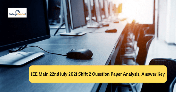 JEE Main 22nd July 2021 Shift 2 Question Paper Analysis, Answer Key, Solutions