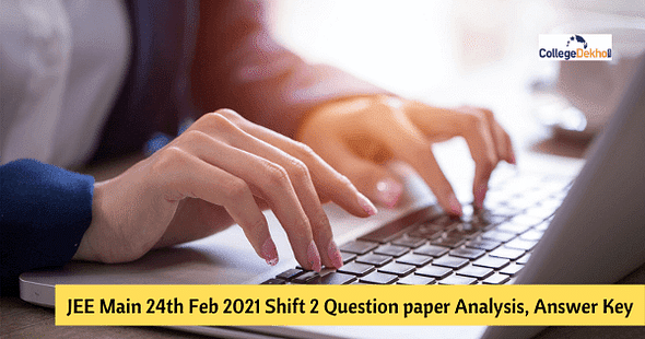 JEE Main 24th Feb 2021 Shift 2 Question Paper Analysis, Answer Key, Solutions