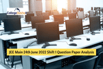 JEE Main 24th June 2022 Shift 1 Question Paper Analysis, Answer Key, Solutions