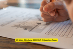 JEE Main 25th June 2022 Shift 1 Question Paper: Download Memory-Based Questions