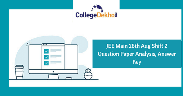 JEE Main 26th Aug 2021 Shift 2 Question Paper Analysis, Answer Key, Solutions