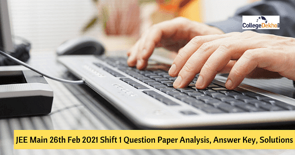 JEE Main 26th Feb 2021 Shift 1 Question Paper Analysis, Answer Key, Solutions