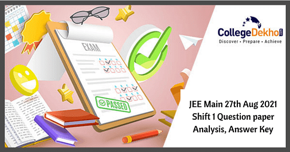 JEE Main 27th Aug 2021 Shift 1 Question Paper Analysis, Answer Key, Solutions
