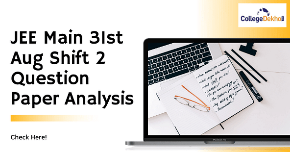 JEE Main 31st Aug 2021 Shift 2 Question Paper Analysis, Answer Key