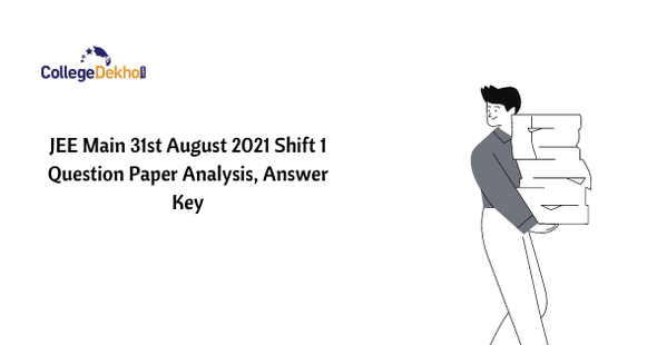 JEE Main 31st Aug 2021 Shift 1 Question Paper Analysis, Answer Key