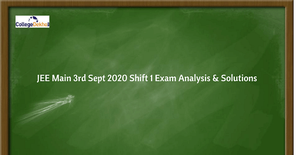 JEE Main 3rd Sept 2020 Shift 1 Exam & Question Paper Analysis, Answer Key, Solutions