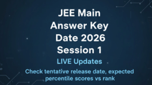 JEE Main Answer Key Date 2026 Session 1 LIVE Updates: Check tentative release date, expected percentile scores vs rank