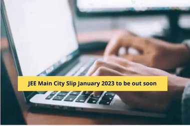 JEE Main City Slip January 2023 to be out soon at jeemain.nta.nic.in