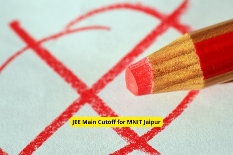 JEE Main Cutoff for MNIT Jaipur: Check 2021 Opening & Closing Ranks