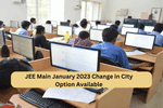 JEE Main January 2023 Change in City option available till 24th January