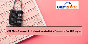 JEE Main Password 2026: Instructions to Set a Password for JEE Login