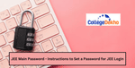 JEE లాగిన్ కోసం పాస్‌వర్డ్‌ను సెట్ చేసుకోవడానికి సూచనలు (JEE Main Password 2025)