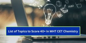 List of Topics to Score 40+ in MHT CET Chemistry