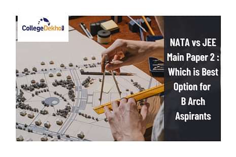 JEE Main or NATA - Which one is better for B.Arch Admission
